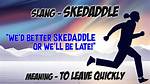 Skedaddled