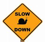 Slow Down Slow Down!