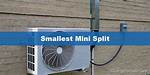 Smallest Mini Split