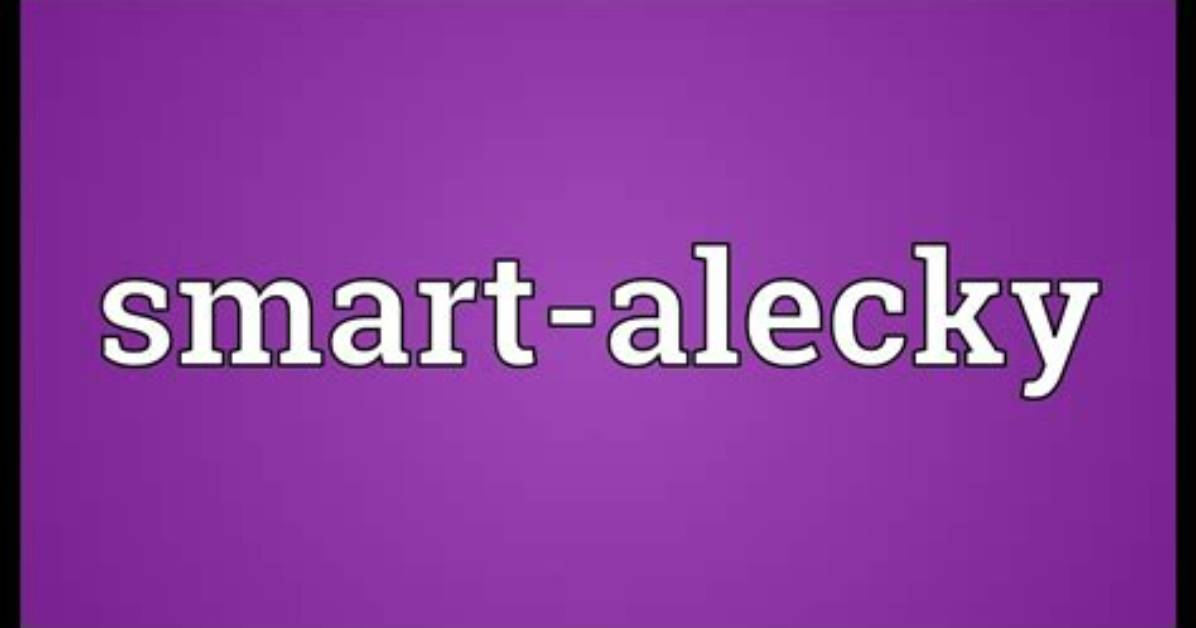 Smart-Alecky