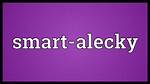 Smart-Alecky