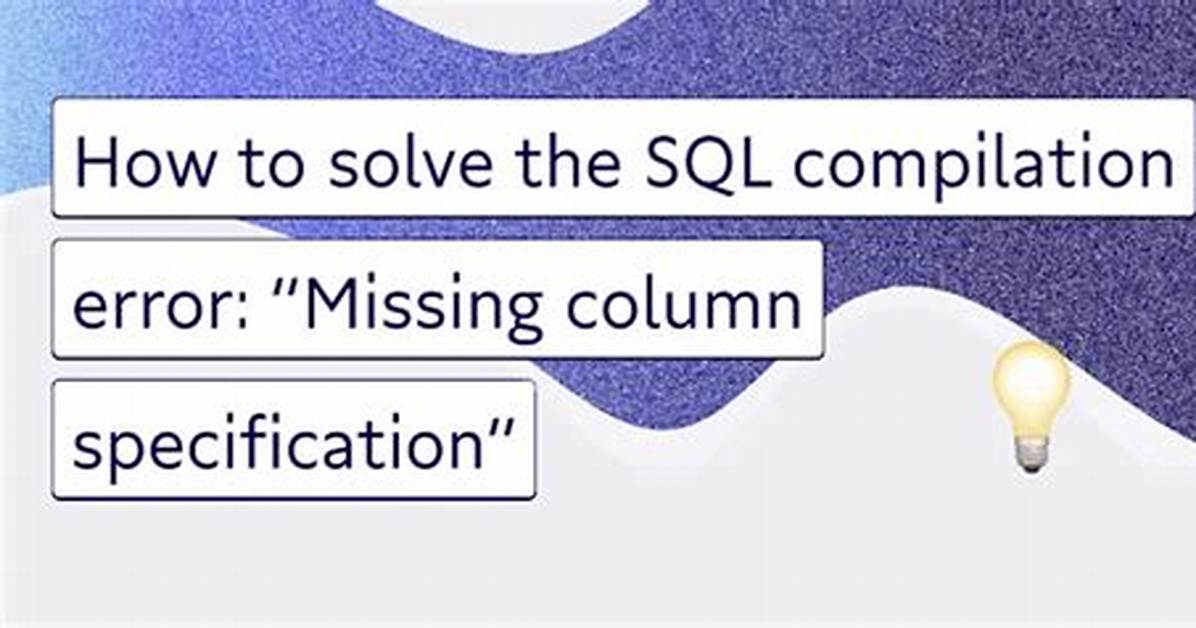 Snowflake - Sql Compilation Error: Missing Column Specification