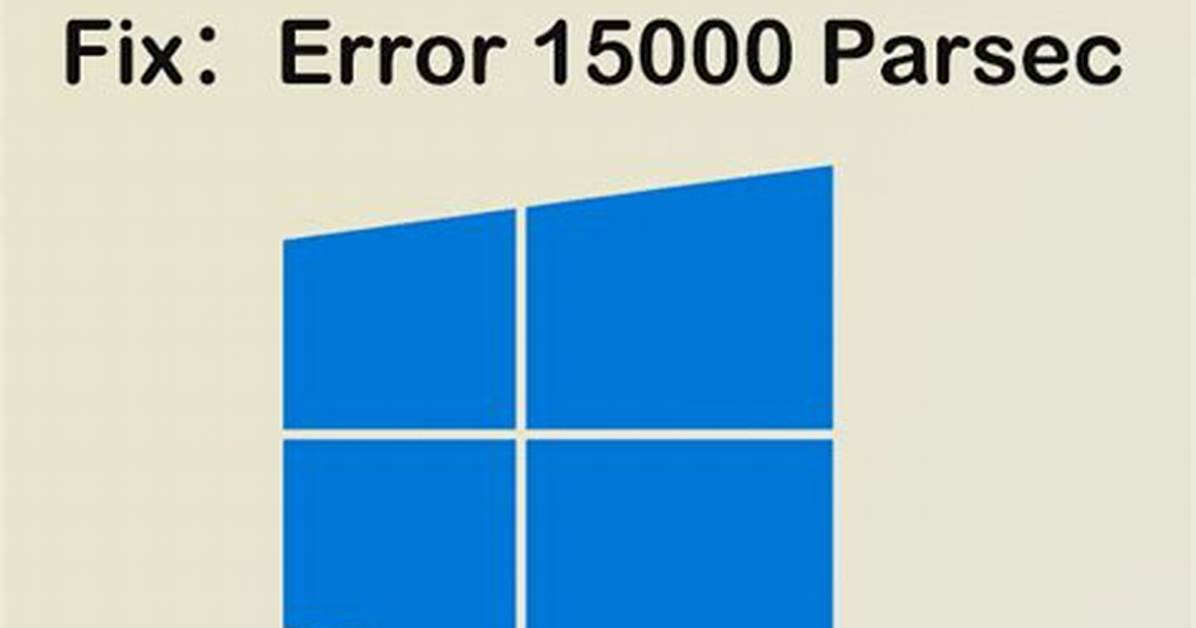 [Solved] Parsec Error Code 15000