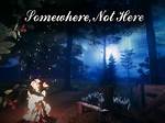 Somewhere ___ (Not Here)
