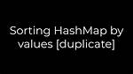 Sorting Hashmap by Values [Duplicate]