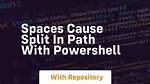 Spaces Cause Split in Path with Powershell