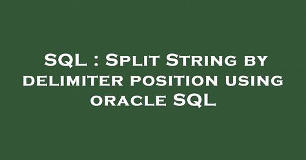 Split String by Delimiter Position Using Oracle Sql