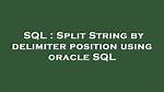 Split String by Delimiter Position Using Oracle Sql