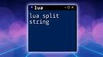 Split String in Lua?