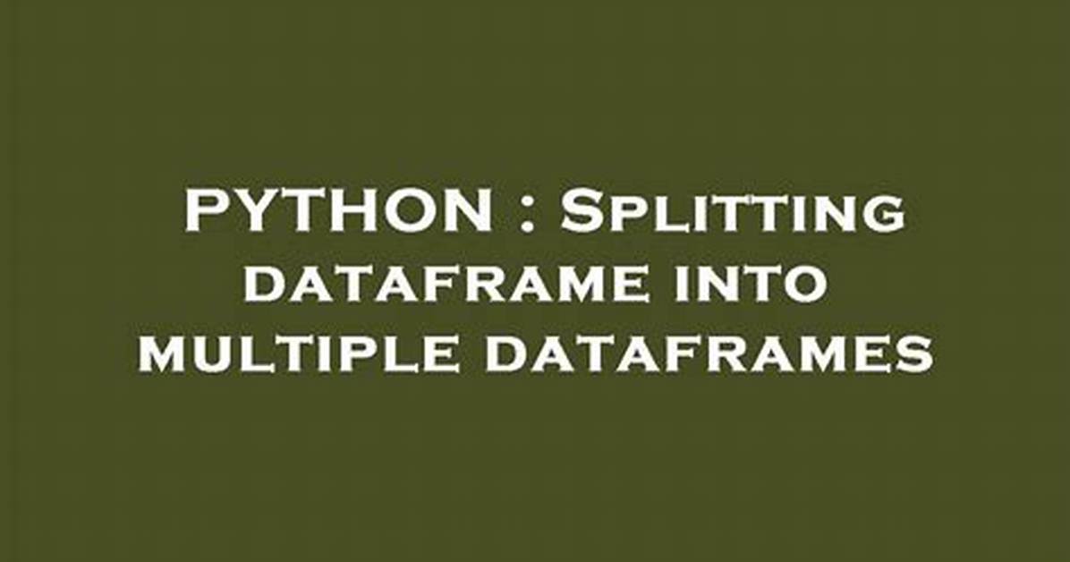 Splitting Dataframe into Multiple Dataframes