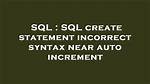 Sql Create Statement Incorrect Syntax Near Auto Increment