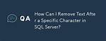 Sql Server Replace, Remove All After Certain Character