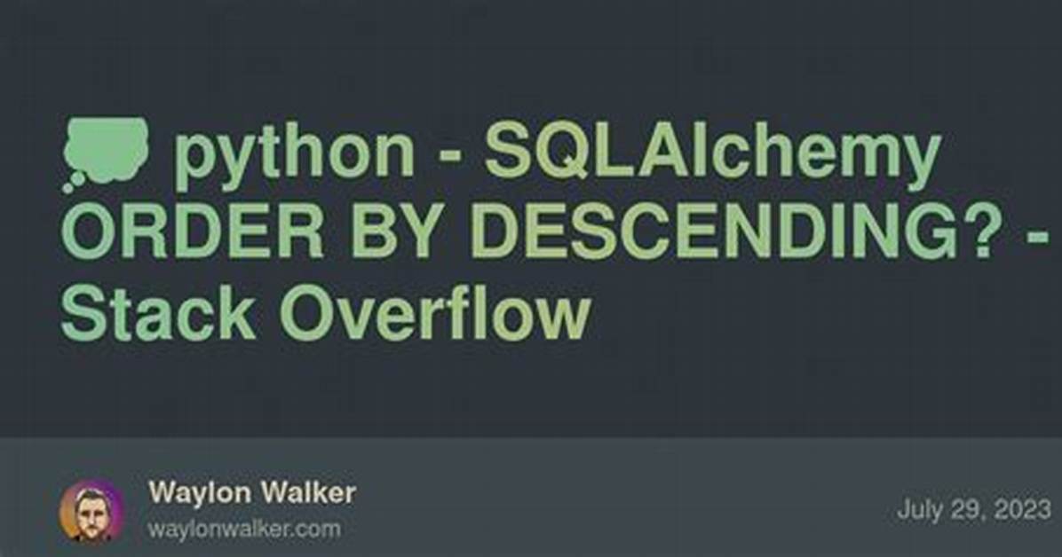 Sqlalchemy Order by Descending?