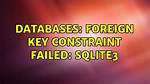 Sqlite3 "Foreign Key Constraint Failed"