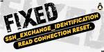 Ssh Error Ssh_Exchange_Identification: Read: Connection Reset by Peer