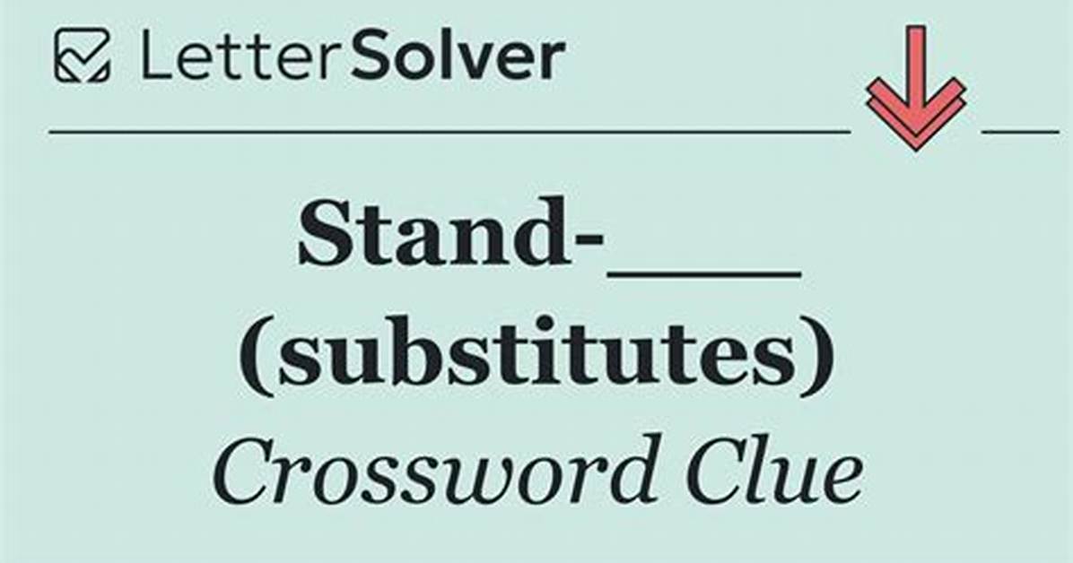 Stand-___ (Substitutes)