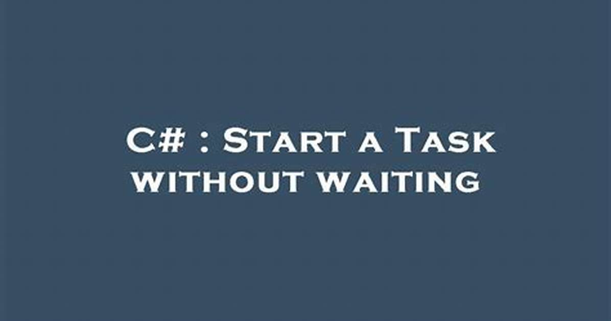 Start a Task Without Waiting