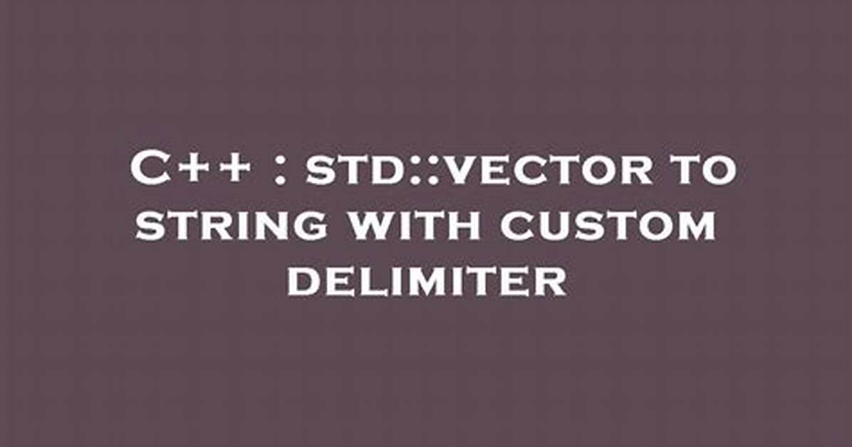 Std: :Vector to String with Custom Delimiter