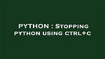 Stopping Python Using Ctrl+C