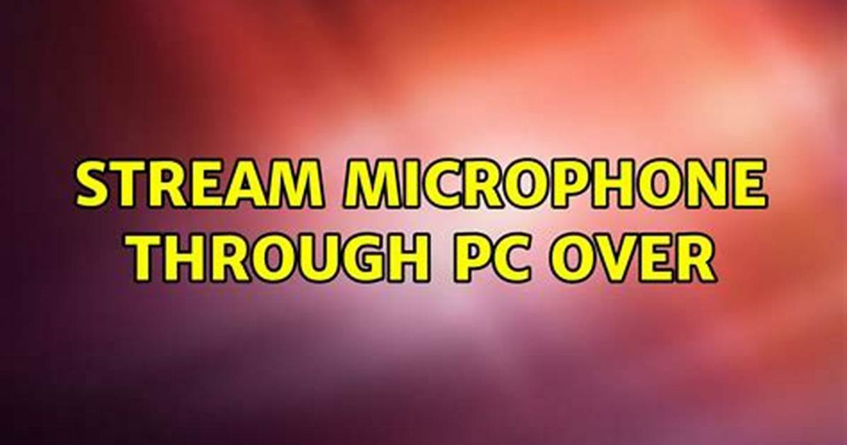 Stream Microphone Through Pc Over