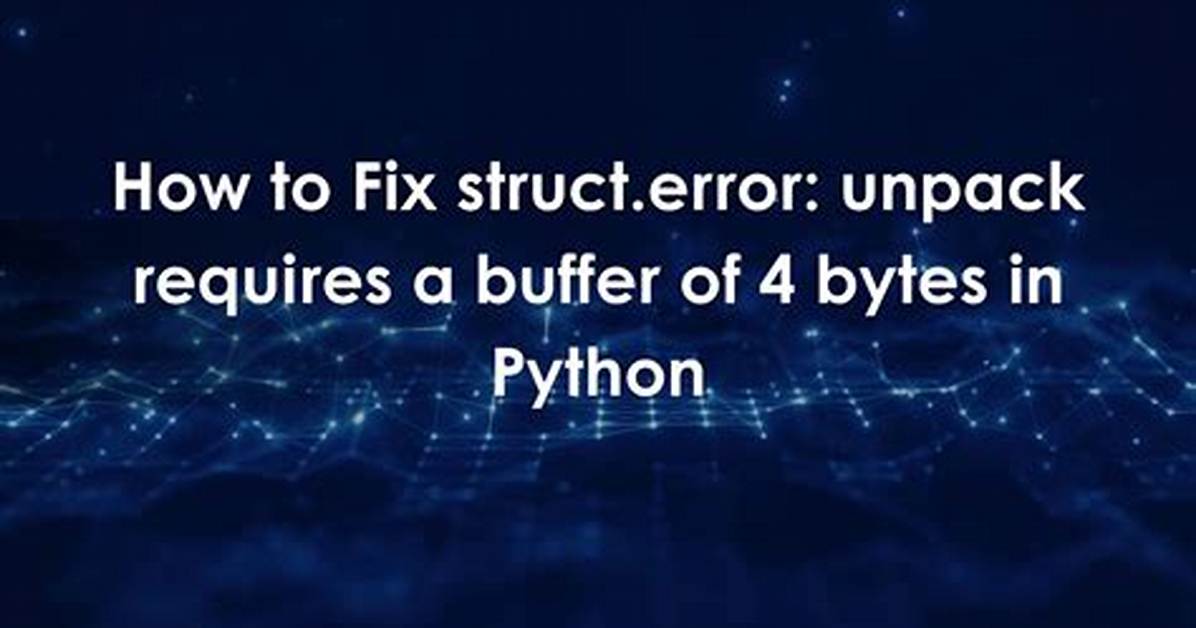 Struct. Error: Unpack Requires a Buffer of 4 Bytes