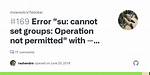 Su: Cannot Set Groups Operation Not Permitted on Rhel 7