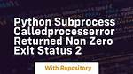 Subprocess. Calledprocesserror: .. . Returned Non-Zero Exit Status 255