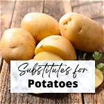 Substitute for Potatoes
