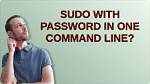 Sudo with Password in One Command Line?