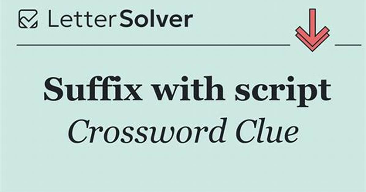 Suffix with Script Crossword Clue Answer