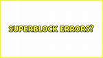 Superblock Errors?