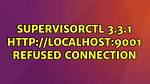 Supervisorctl 3.3.1 Http: //Localhost:9001 Refused Connection