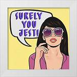 Surely You ___!