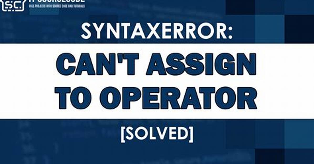 Syntaxerror: Cannot Assign to Operator