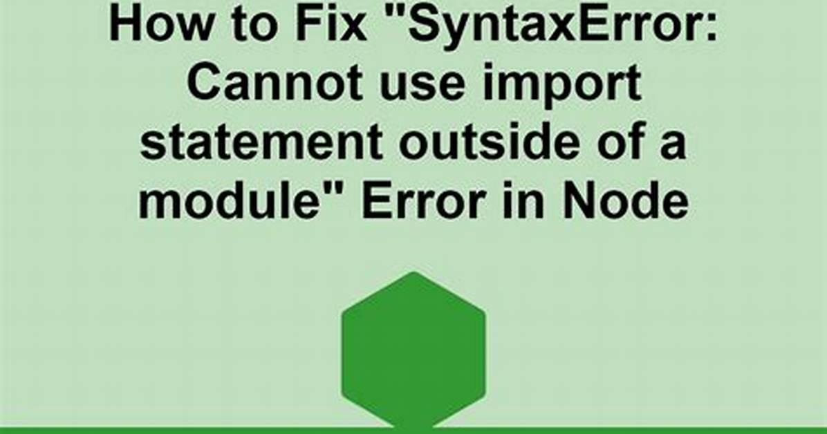 Syntaxerror: Cannot Use Import Statement Outside a Module