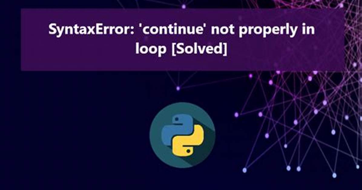 SyntaxError: 'Continue' Not Properly in Loop