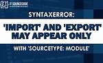 Syntaxerror: 'Import' and 'Export' May Appear Only with 'Sourcetype: Module' - Gulp