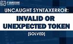 Syntaxerror Invalid Token