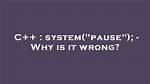System("Pause"); - Why Is It Wrong?