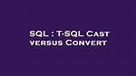 T-Sql Cast Versus Convert