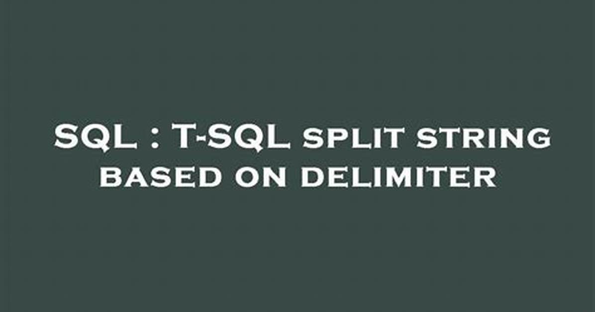 T-Sql Split String Based on Delimiter