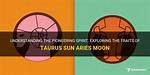 Taurus Sun with Taurus Moon and Aries Rising — Truly Divine