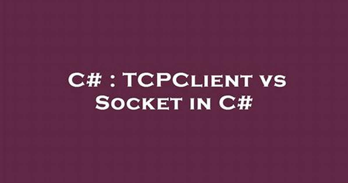 Tcpclient vs Socket in C#