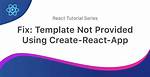 Template Not Provided Using Create-React-App