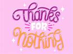 Thanks ___ Nothing!