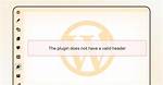 The Plugin Does Not Have a Valid Header - Wordpress Cannot Add New Plugins