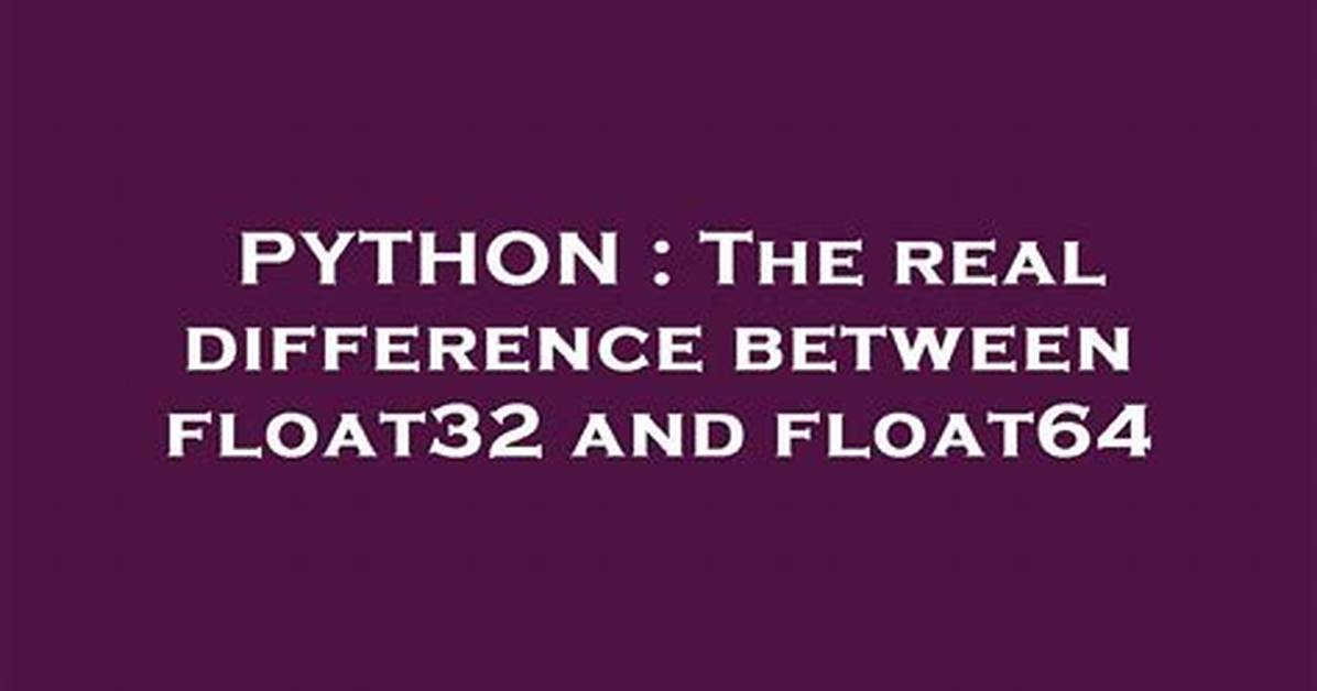 The Real Difference Between Float32 and Float64