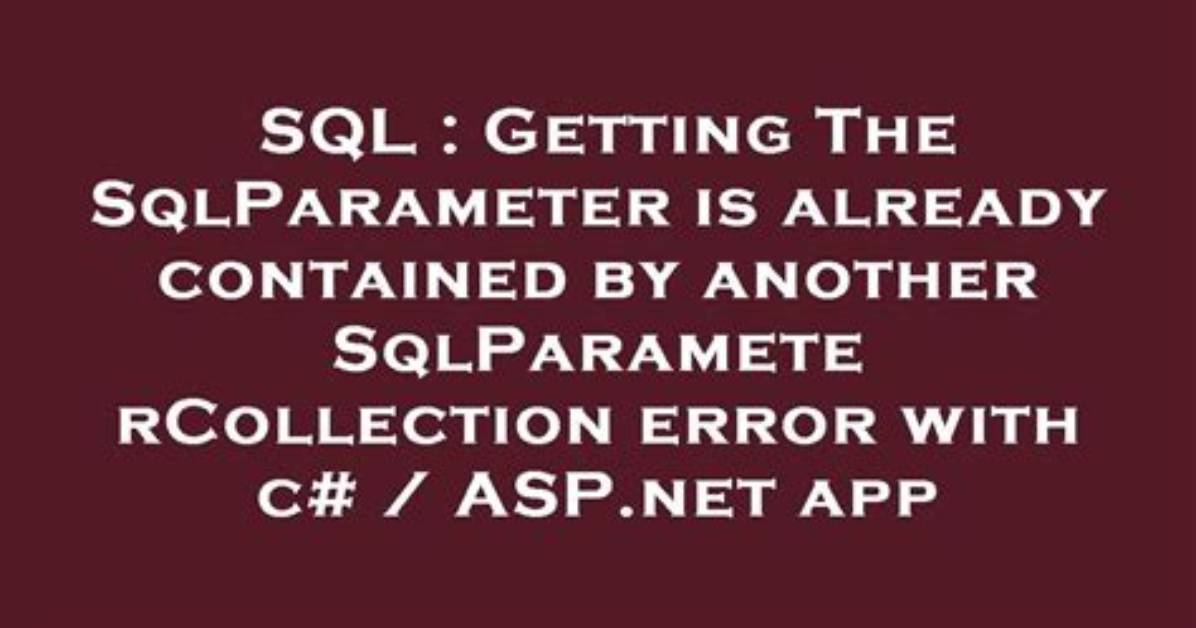 The Sqlparameter Is Already Contained by Another Sqlparametercollection - Does Using() {} Cheat?