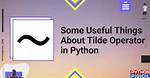 The Tilde Operator in Python