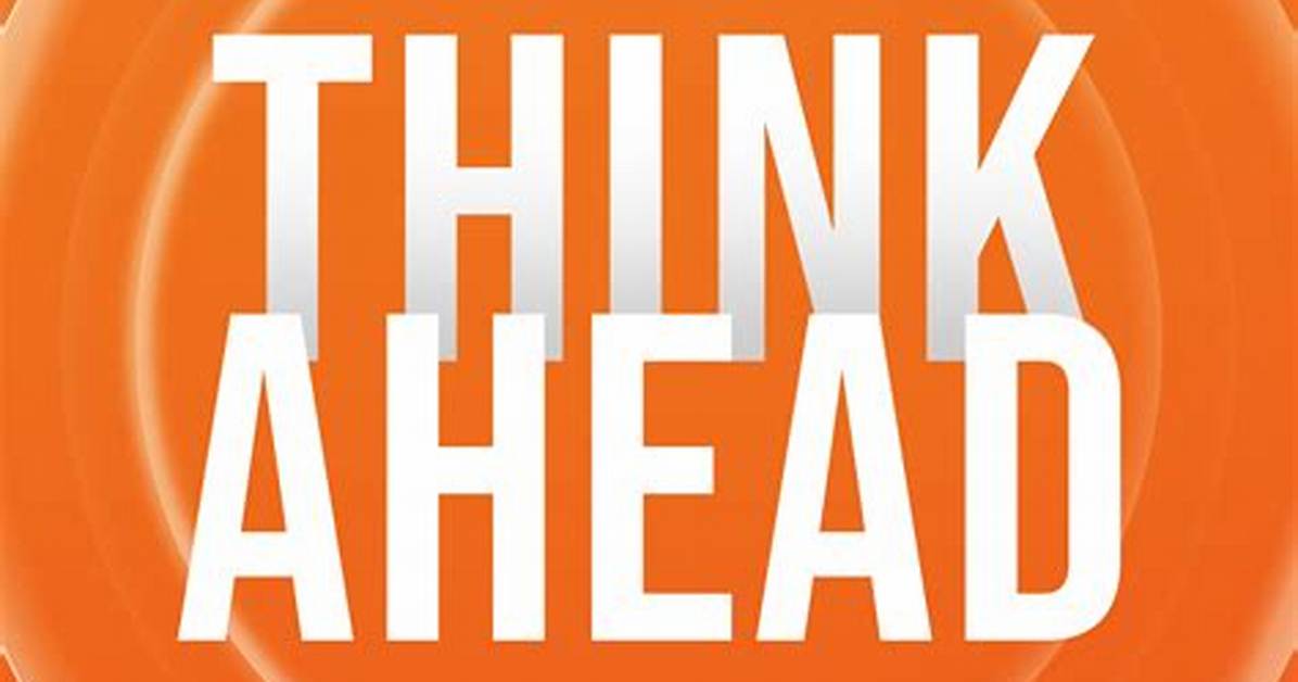Think Ahead
